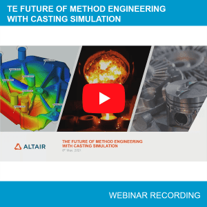 Webinar - The Future of Method Engineering with Casting Simulation - May-2021