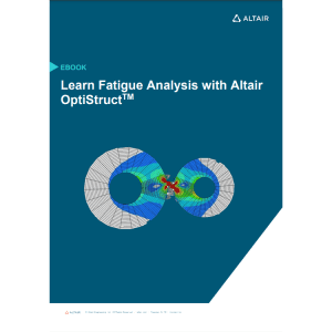 eBook: Learn Fatigue Analysis with Altair OptiStruct